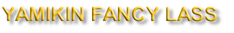 YAMIKIN FANCY LASS